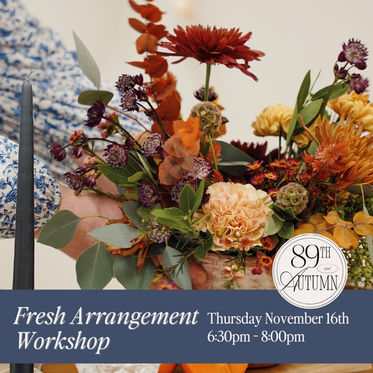 Fresh Tablescape Arrangement Workshop - Thursday November 16th.